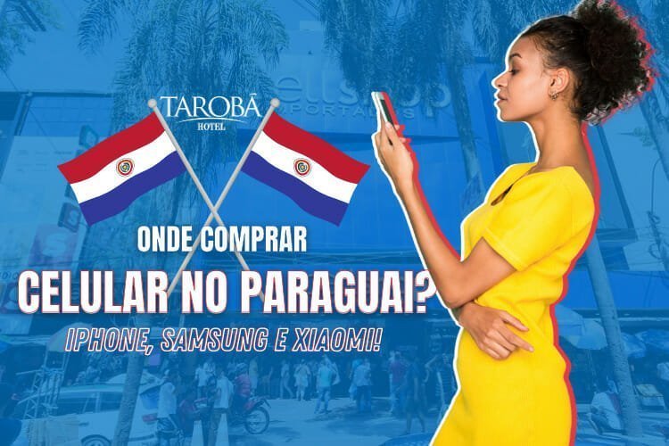 Onde comprar celular no Paraguai iPhone, Samsung e Xiaomi! (3)