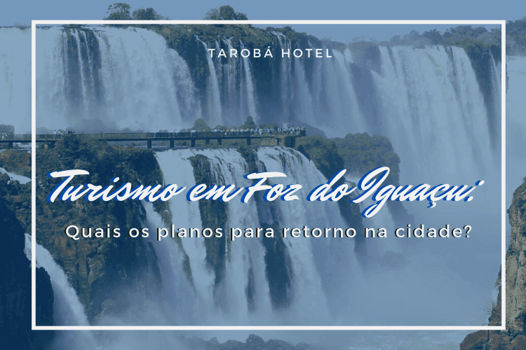 Turismo em Foz do Iguaçu_ Quais os planos para retorno na cidade_