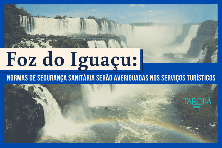 Foz do Iguaçu Normas de segurança sanitária serão averiguadas nos serviços turísticos