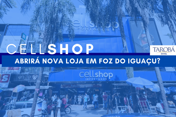 CellShop abrirá nova loja em Foz do Iguaçu