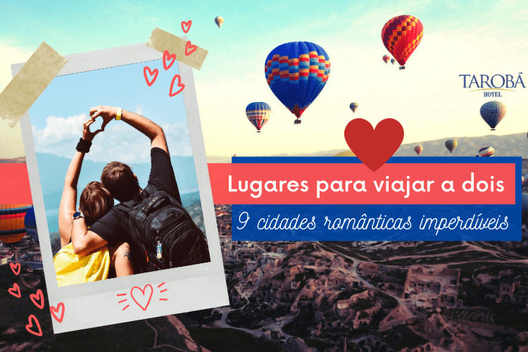 Lugares para viajar a dois: 9 cidades românticas imperdíveis