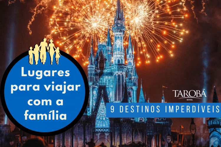 Lugares para viajar com a família 9 destinos imperdíveis