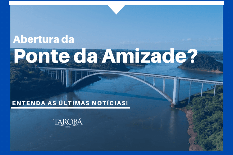 Abertura da Ponte da Amizade Entenda as últimas notícias!