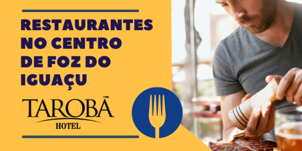 Restaurantes no centro de Foz do Iguaçu perto do Tarobá Hotel!