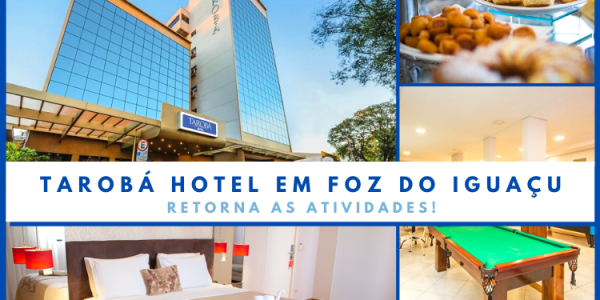 Tarobá Hotel em Foz do Iguaçu retorna as atividades!