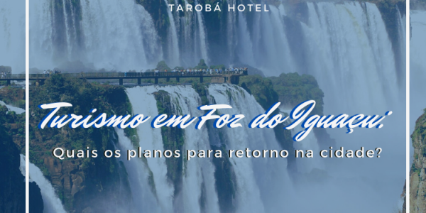 Turismo em Foz do Iguaçu_ Quais os planos para retorno na cidade_